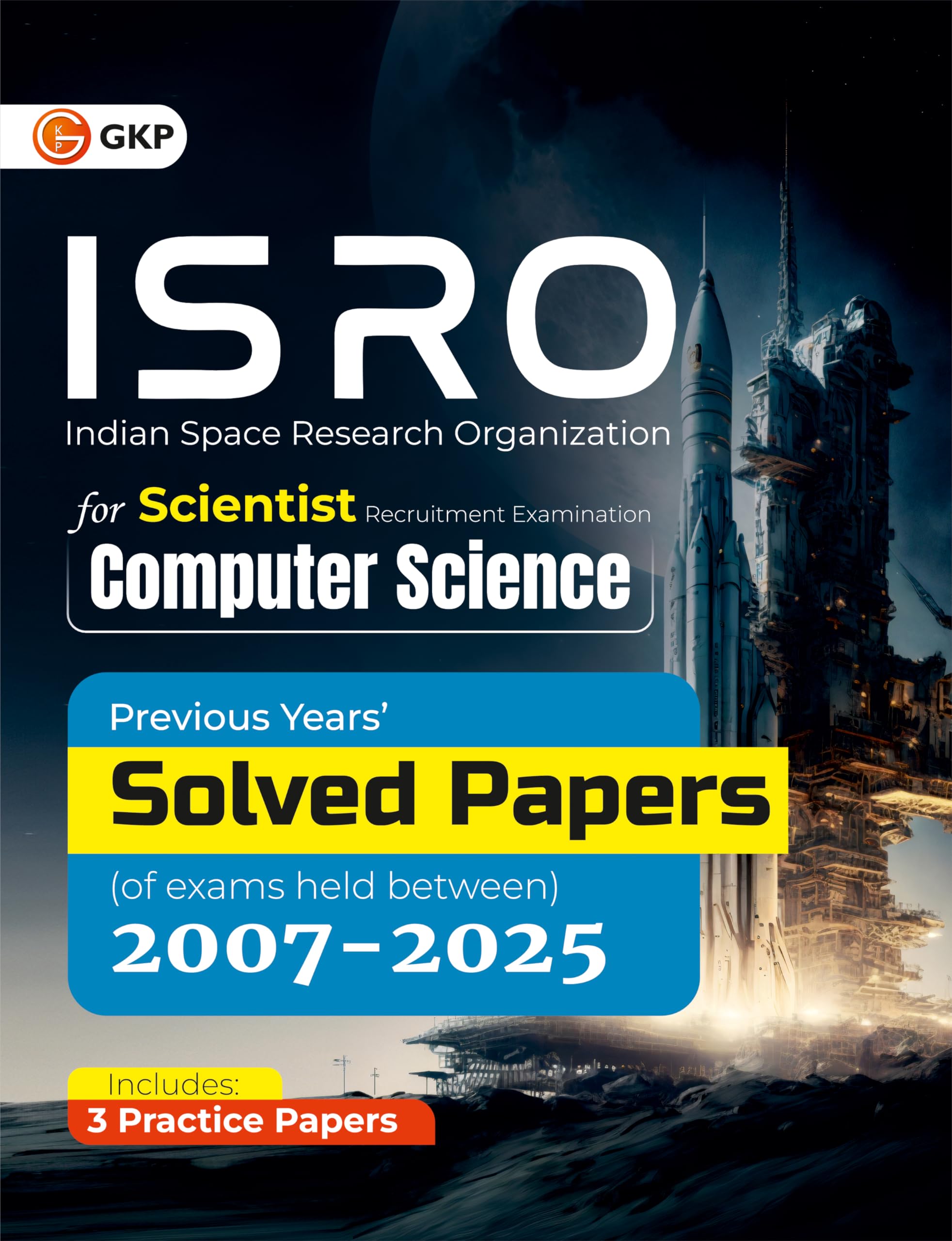 GKP ISRO 2026 Scientist/Engineer Computer Science | Previous Years Solved Papers 20072025 | CS & IT Exam Preparation Book