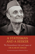 A Statesman and a Seeker: The Extraordinary Life and Legacy of Dr Karan Singh