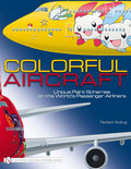 Colorful Aircraft: Unique Paint Schemes on the Worlds Passenger Airliners (A Schiffer Military History Book)