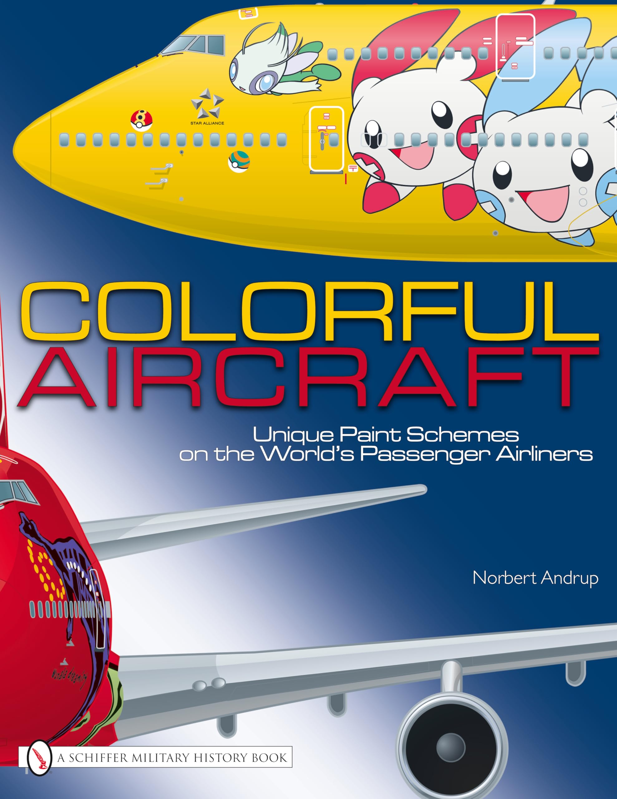 Colorful Aircraft: Unique Paint Schemes on the Worlds Passenger Airliners (A Schiffer Military History Book)