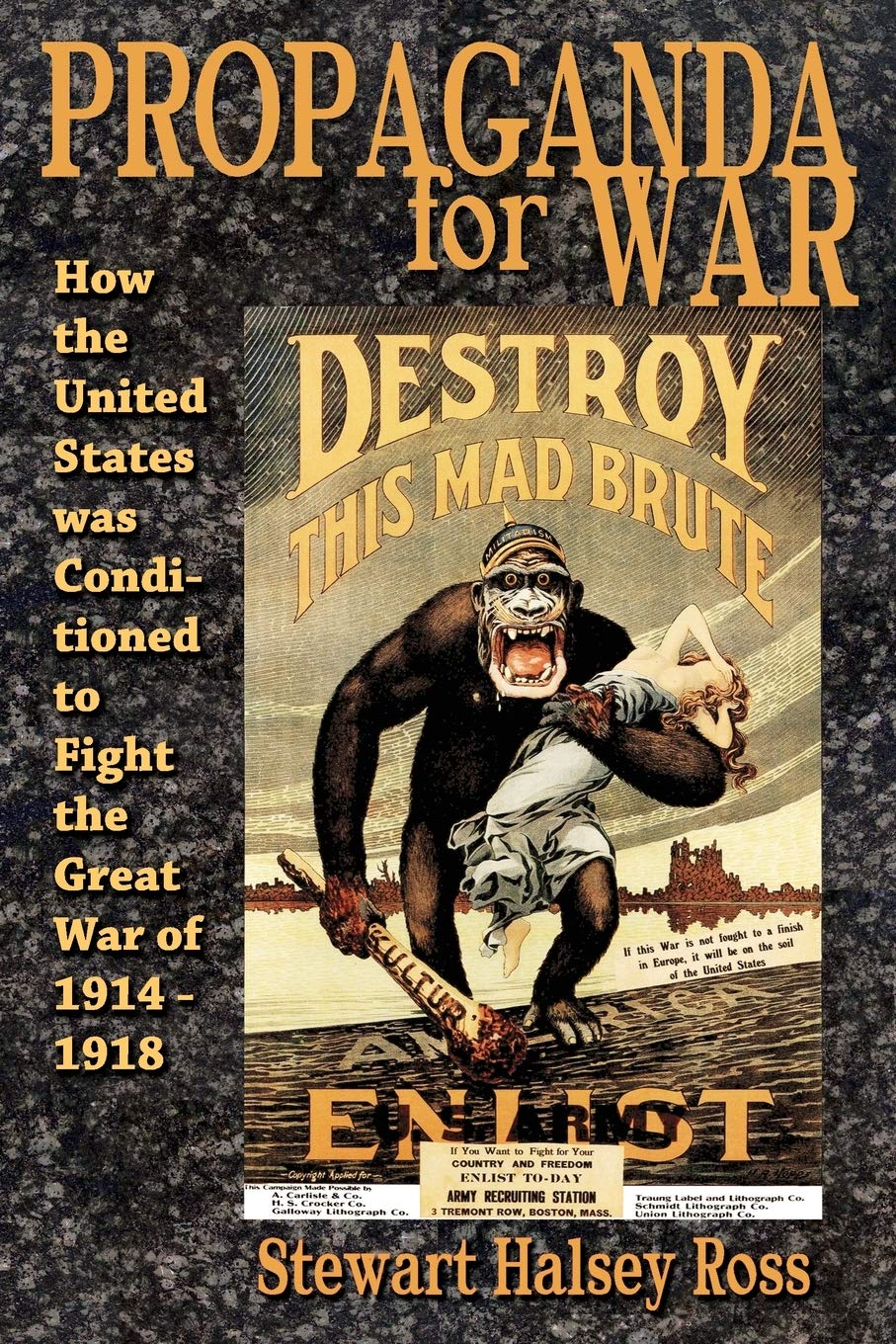 Propaganda for War: How the United States Was Conditioned to Fight the Great War of 19141918