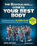 The Bodybuilding.com Guide to Your Best Body: The Revolutionary 12Week Plan to Transform Your Body and Stay Fit Forever