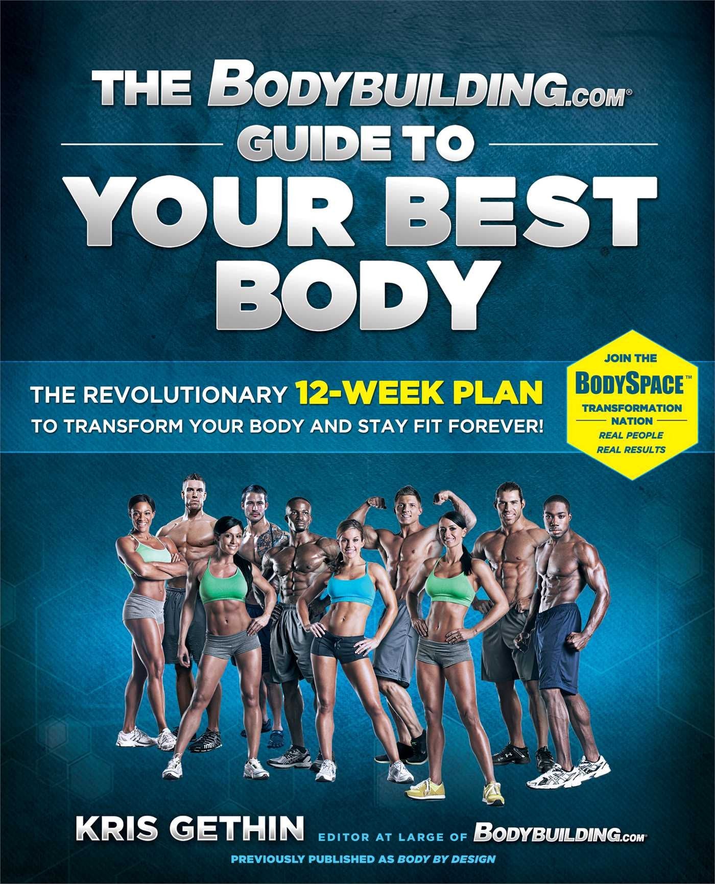 The Bodybuilding.com Guide to Your Best Body: The Revolutionary 12Week Plan to Transform Your Body and Stay Fit Forever