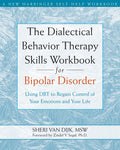 The Dialectical Behavior Therapy Skills Workbook for Bipolar Disorder: Using DBT to Regain Control of Your Emotions and Your Lif