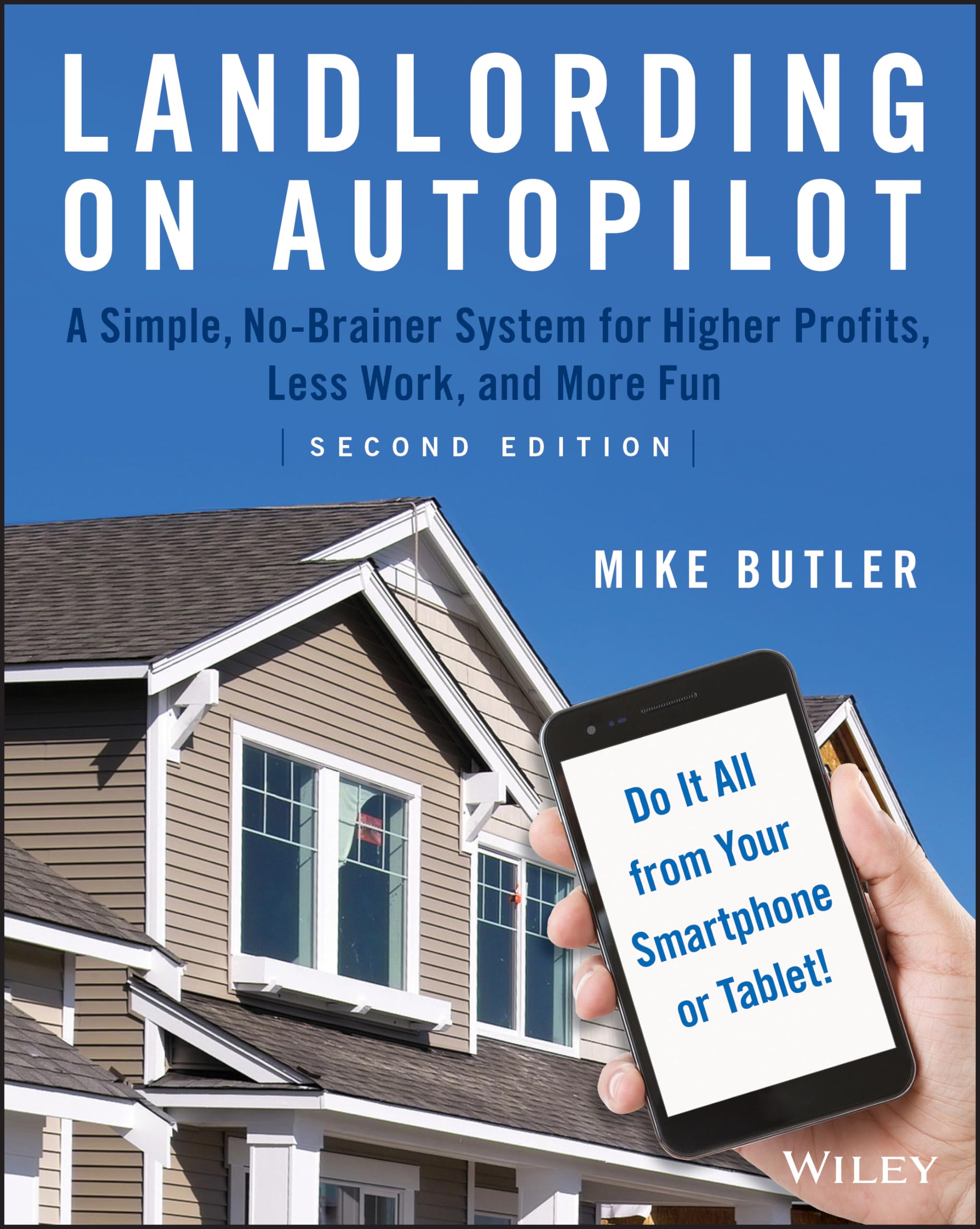 Landlording on AutoPilot: A Simple, NoBrainer System for Higher Profits, Less Work and More Fun (Do It All from Your Smartphone