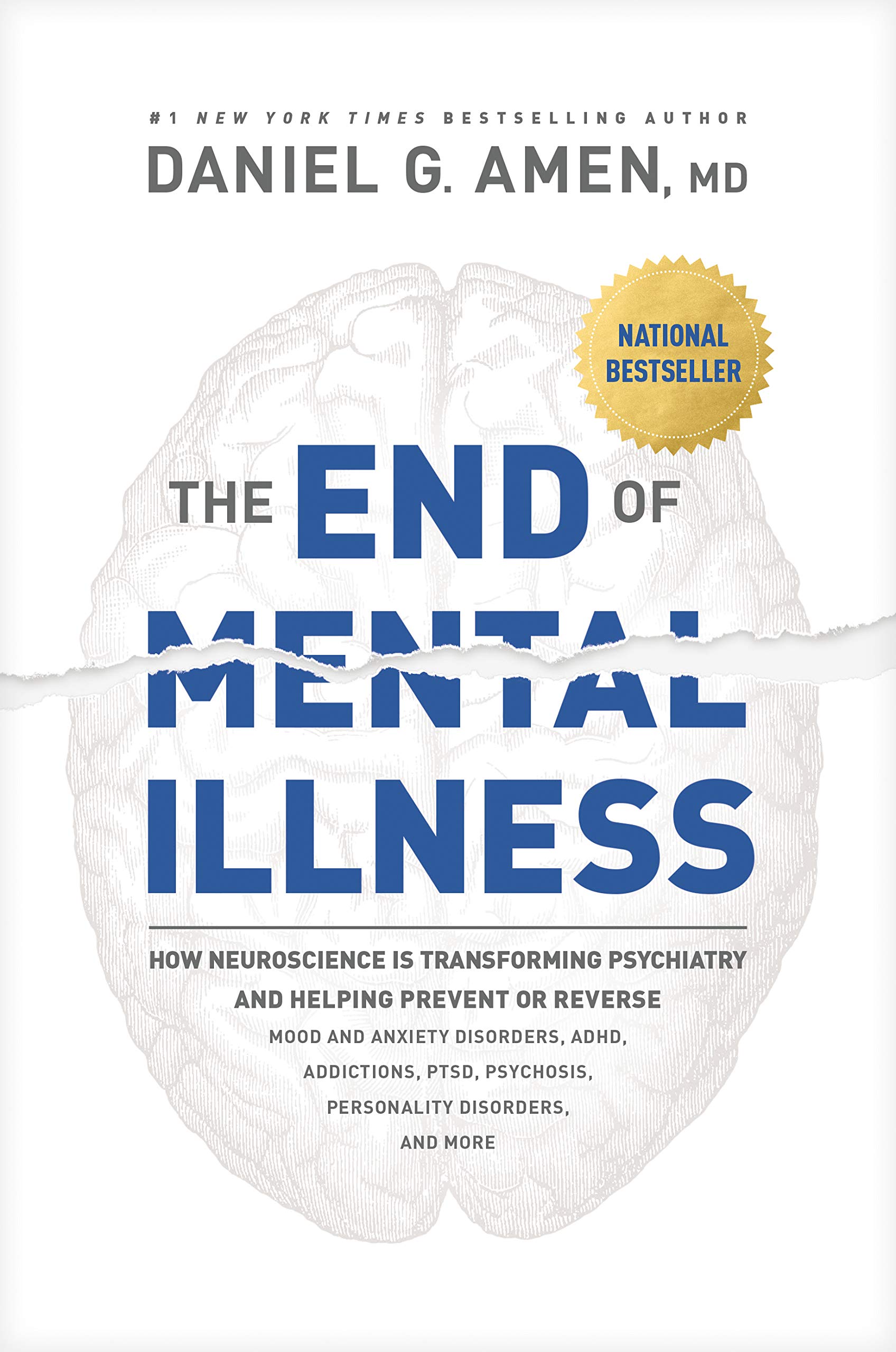 The End of Mental Illness: How Neuroscience Is Transforming Psychiatry and Helping Prevent or Reverse Mood and Anxiety Disorders