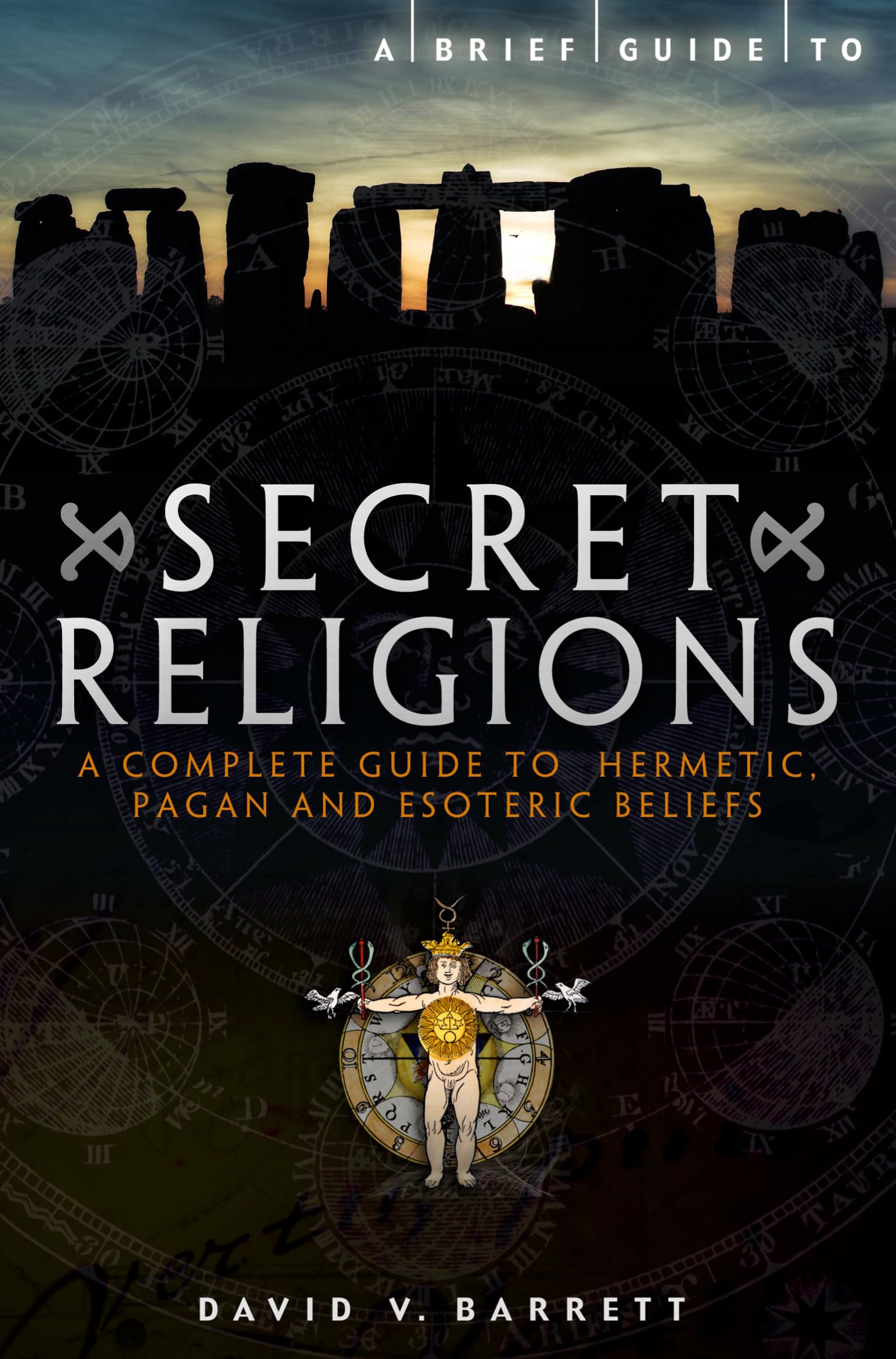 Brief Guide to Secret Religions: A Complete Guide to Hermetic, Pagan and Esoteric Beliefs
