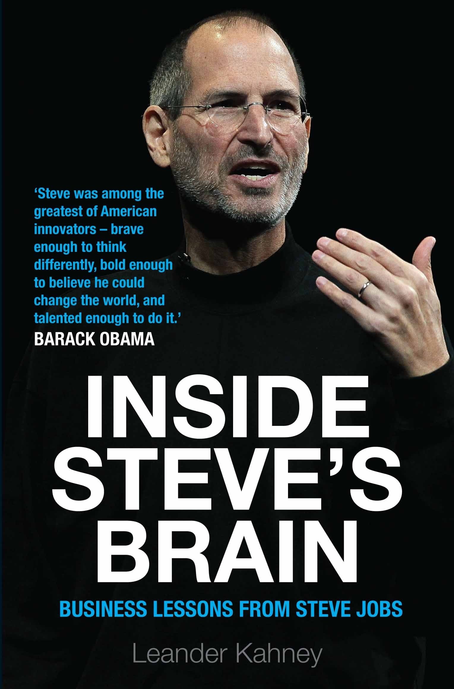 Inside SteveS Brain: Business Lessons From Steve Jobs, The Man Who Saved Apple