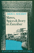 Slaves, Spices, and Ivory in Zanzibar: Integration of an East African Commercial Empire into the World Economy, 17701873 (Easte