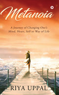 Metanoia : A Journey Of Changing OneS Mind, Heart, Self, Or Way Of Life