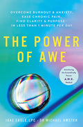The Power of Awe: Overcome Burnout & Anxiety, Ease Chronic Pain, Find Clarity & Purpose  In Less Than 1 Minute Per Day