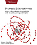 Practical Microservices: Build EventDriven Architectures with Event Sourcing and CQRS
