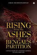 Rising From The Ashes Of BengalS Partition : Untold Story Of A Phoenix Aspiring To Live A New Life