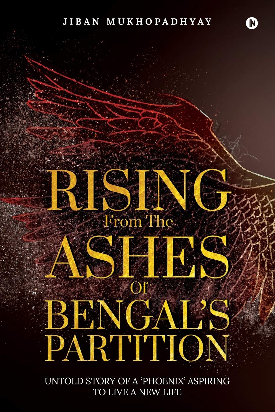 Rising From The Ashes Of BengalS Partition : Untold Story Of A Phoenix Aspiring To Live A New Life