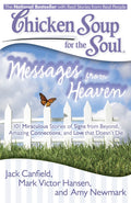 Chicken Soup for the Soul: Messages from Heaven: 101 Miraculous Stories of Signs from Beyond, Amazing Connections, and Love that