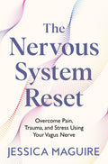 The Nervous System Reset: Overcome Pain, Trauma and Stress Using Your Vagus Nerve