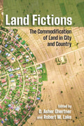 Land Fictions: The Commodification Of Land In City And Country (Cornell Series On Land: New Perspectives On Territory, Developme
