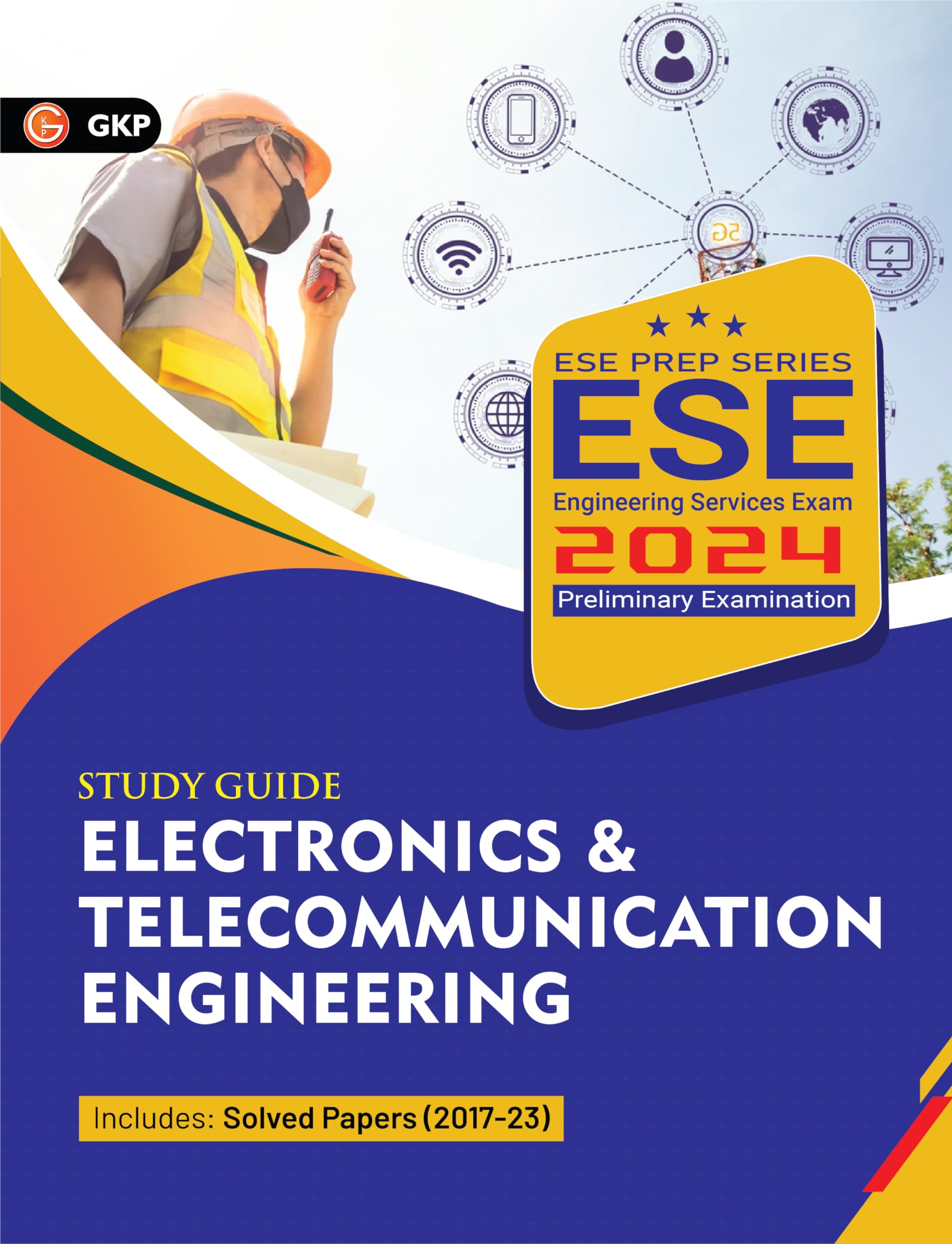 Gkp Upsc Ese 2024 : Electronics & Telecommunication Engineering  Guide (Includes Previous Years Solved Papers 201723)