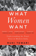 What Women Want : Understanding The Female Voter In Modern India
