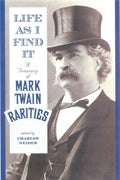 Life As I Find It: A Treasury of Mark Twain Rarities