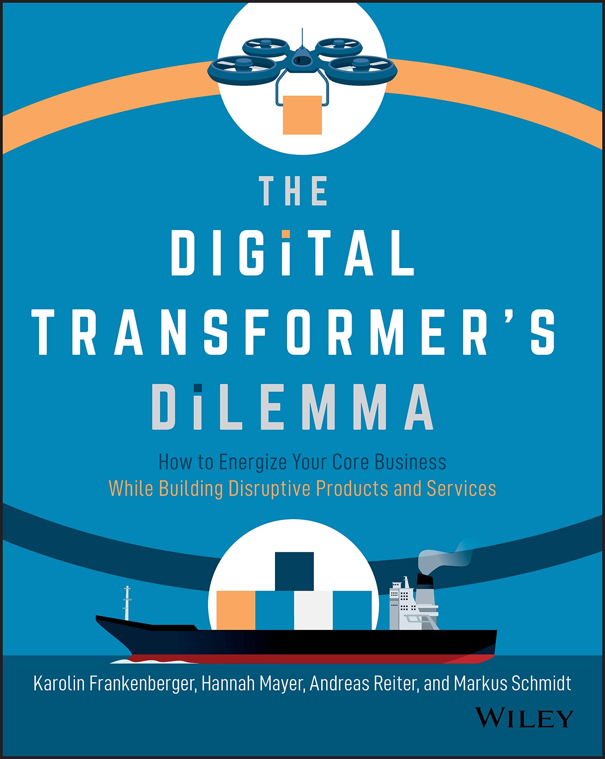 The Digital Transformers Dilemma: How to Energize Your Core Business While Building Disruptive Products and Services