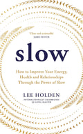 Rider Co Slow How to Improve Your Energy, Health and Relationships Through the Power of Slow.