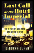 Last Call At The Hotel Imperial: The Reporters Who Took On A