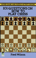 Wilson101 Questions On How To Play Ches: 101 Questions And Answers (Dover Chess)