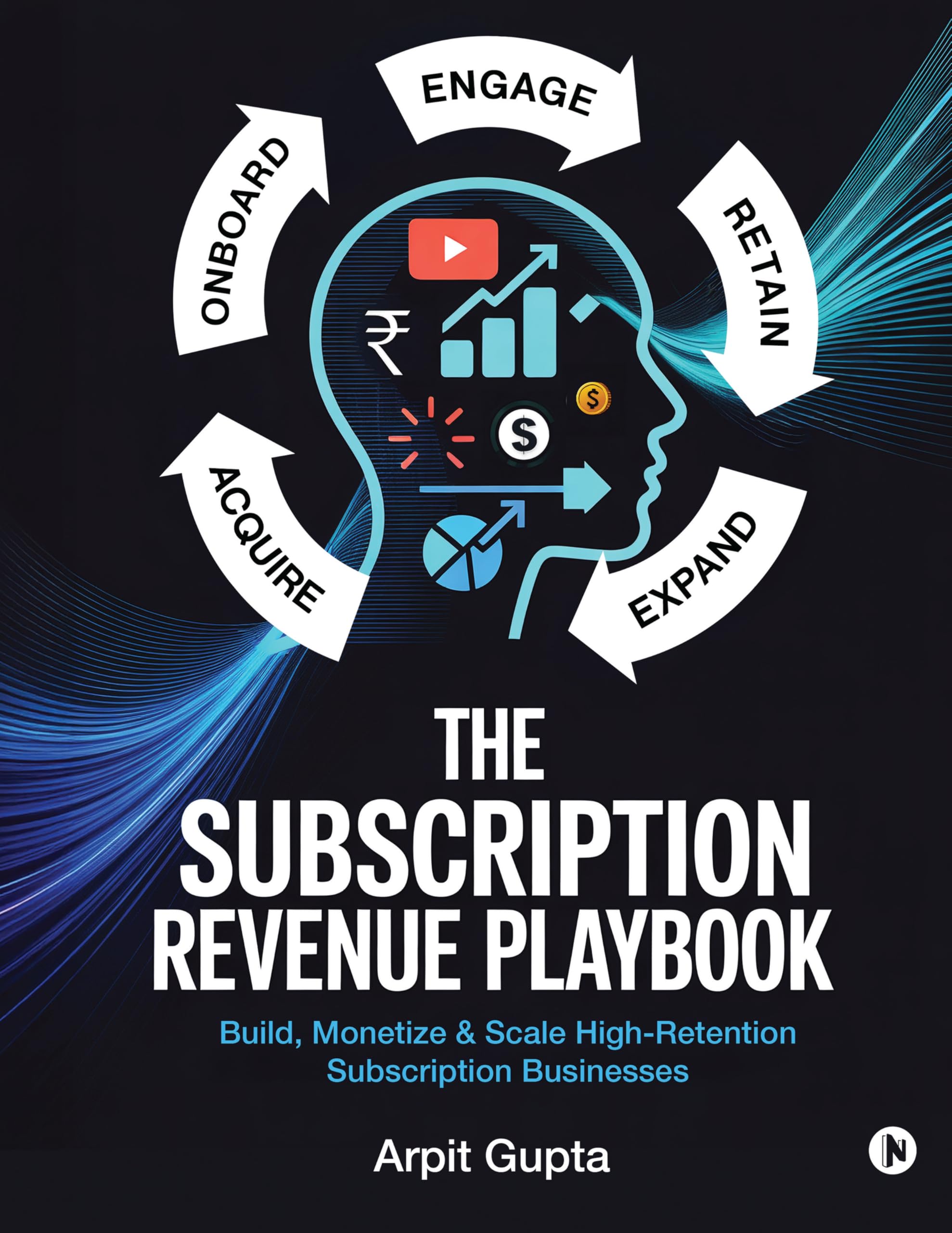 The Subscription Revenue Playbook: Build, Monetize & Scale HighRetention Subscription Businesses