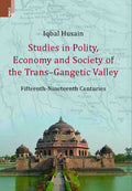 Studies in Polity, Economy and Society of the TransGangetic Valley: FifteenthNineteenth Centuries