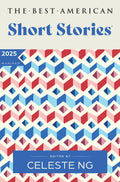 The Best American Short Stories 2025: An Anthology of AwardWinning Literary Fiction Handpicked by Celeste Ng, Showcasing the Ar