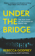 Under The Bridge: The True Story Of The Murder Of Reena Virk