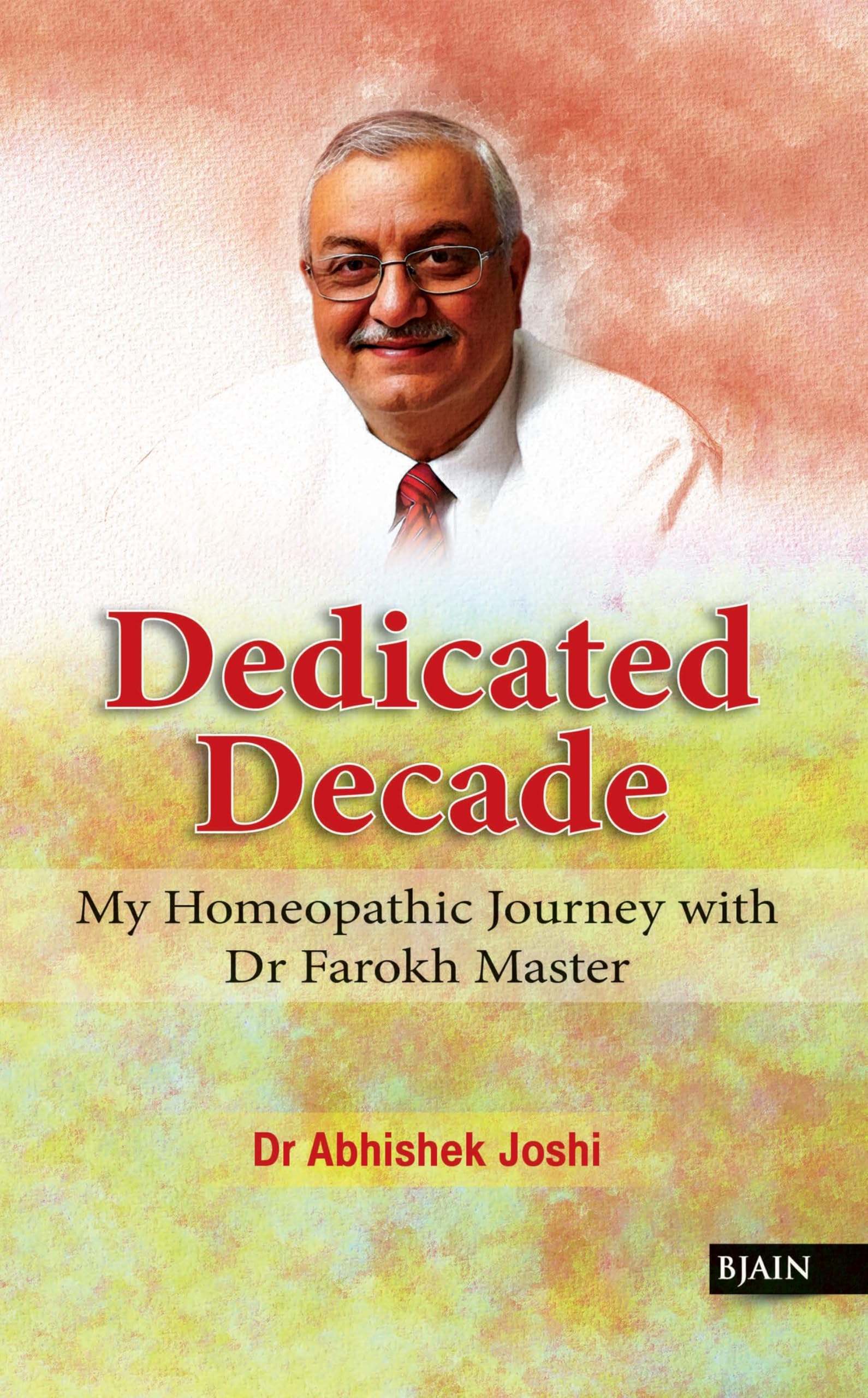 Dedicated Decade  My Homeopathic Journey with Dr Farokh Master