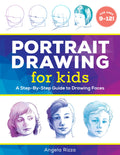Portrait Drawing for Kids: A StepbyStep Guide to Drawing Faces (Drawing Books for Kids Ages 9 to 12)
