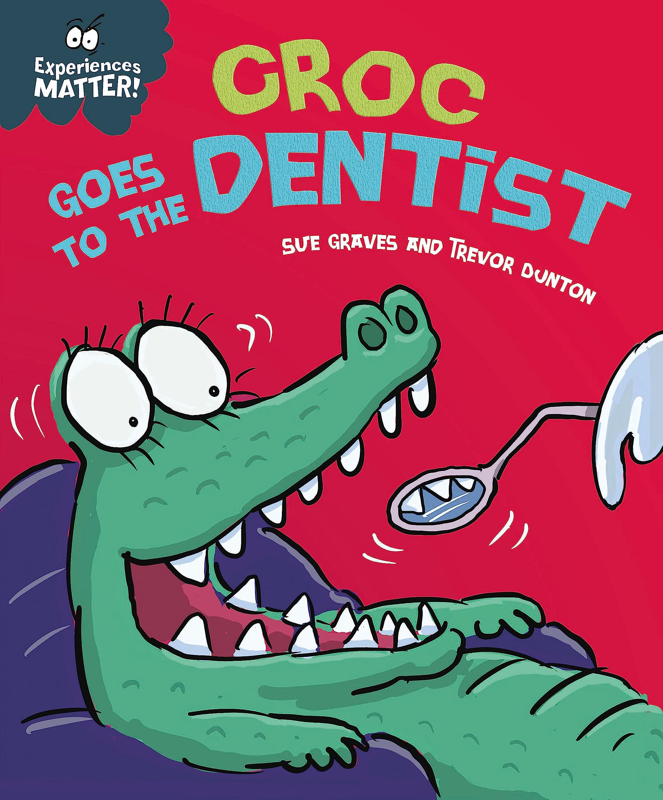 EXPERIENCES MATTER: CROC GOES TO THE DENTIST
