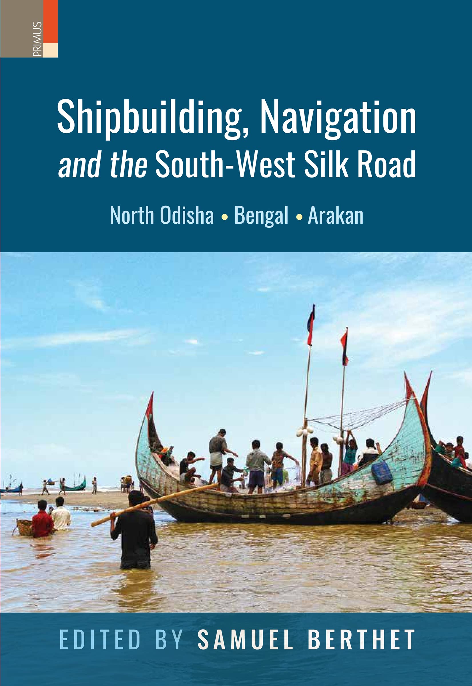 Shipbuilding, Navigation and the SouthWest Silk Road: North Odisha, Bengal and Arakan