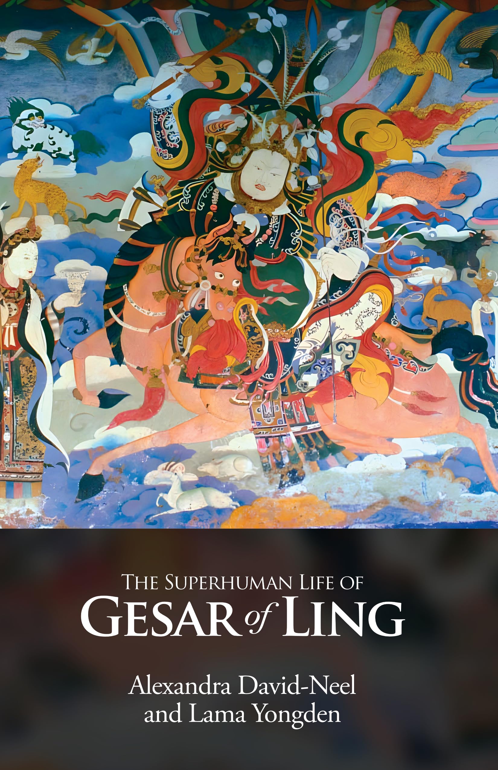 The Superhuman Life of Gesar Of Ling: The Legendary Tibetan Hero, As Sung by the Bards of His Country | Revised, newly composed 