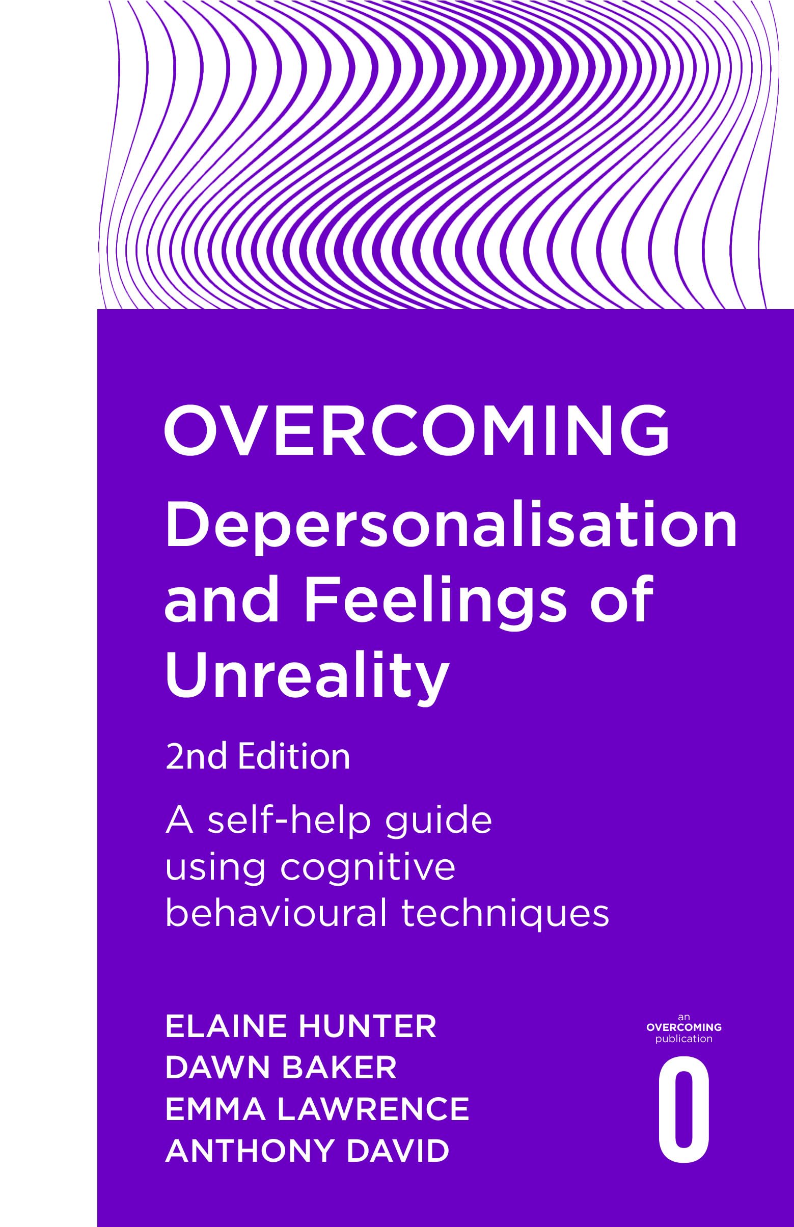 Overcoming Depersonalisation and Feelings of Unreality, 2nd Edition: A selfhelp guide using cognitive behavioural techniques (O