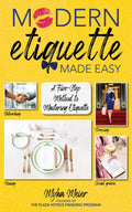 Modern Etiquette Made Easy: A FiveStep Method to Mastering Etiquette