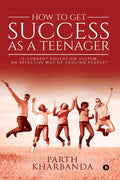 How To Get Success As A Teenager : Is Current Education System, An Effective Way Of Fooling People?