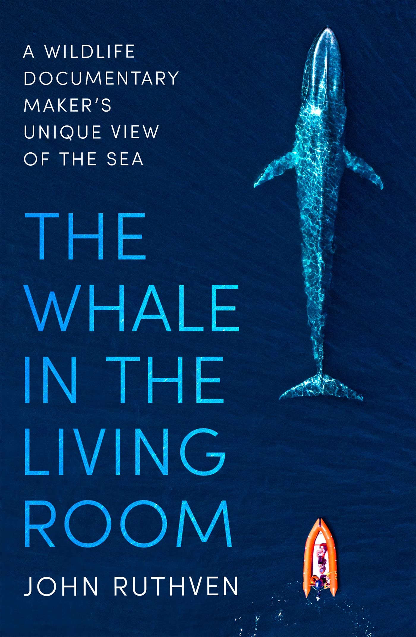 The Whale in the Living Room: A Wildlife Documentary Makers Unique View of the Sea