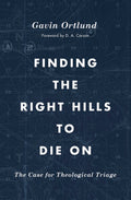 Finding the Right Hills to Die On: The Case for Theological Triage (The Gospel Coalition)