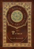 The Prince (Royal Collectors Edition) (Annotated) (Case Laminate Hardcover with Jacket)