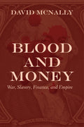 Blood and Money: War, Slavery, Finance, and Empire