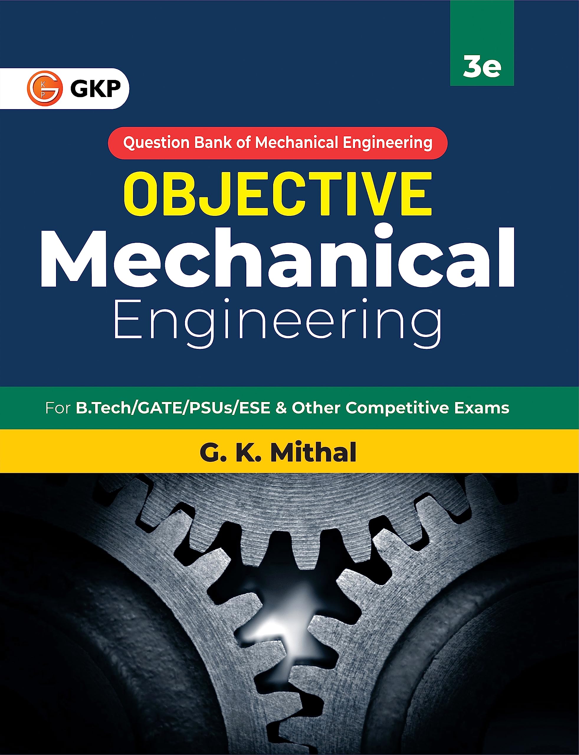 Gkp Objective Series: Mechanical Engineering For B Tech/Gate/Psu/Ese & Other Competitive Exams