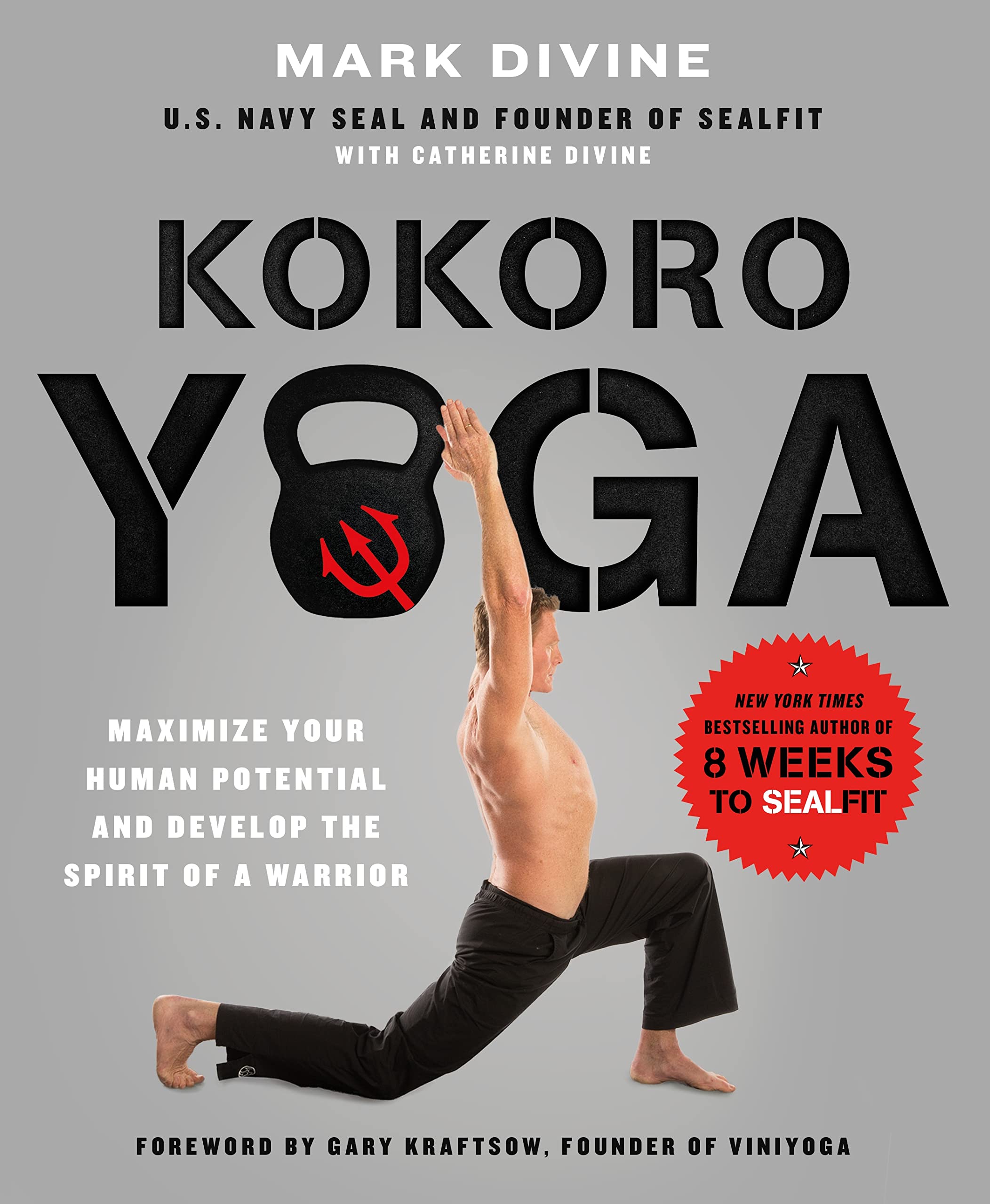 Kokoro Yoga: Maximize Your Human Potential and Develop the Spirit of a Warriorthe SEALfit Way: Maximize your human potential a