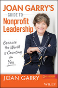 Joan Garrys Guide to Nonprofit Leadership: Because the World Is Counting on You