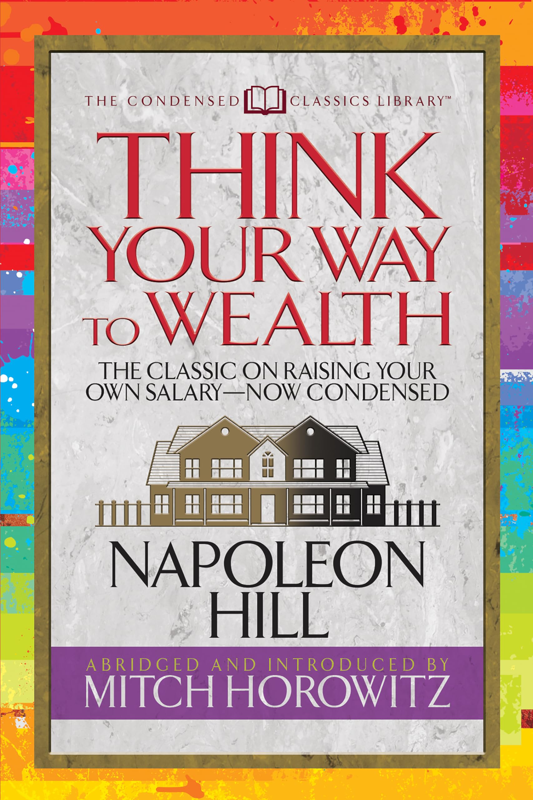 Think Your Way To Wealth (Condensed Classics): The Master Plan To Wealth And Success From The Author Of Think And Grow Rich
