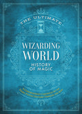 The Ultimate Wizarding World History of Magic: A comprehensive chronicle of the Harry Potter universe through the ages (The Unof