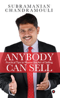 Anybody Can Sell : Practical Tips To Master The Art Of Selling